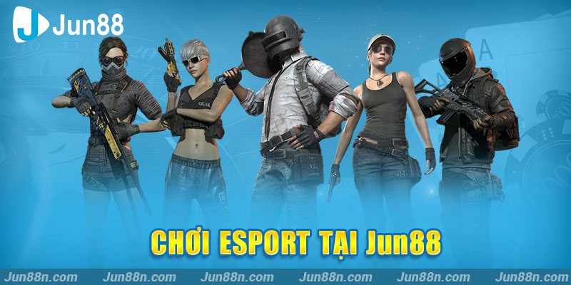 Chơi Esport tại Jun88
